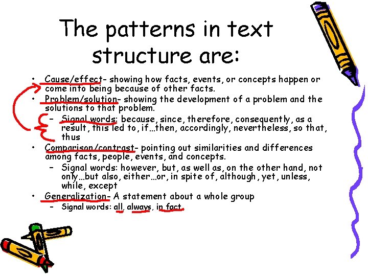 The patterns in text structure are: • • Cause/effect- showing how facts, events, or