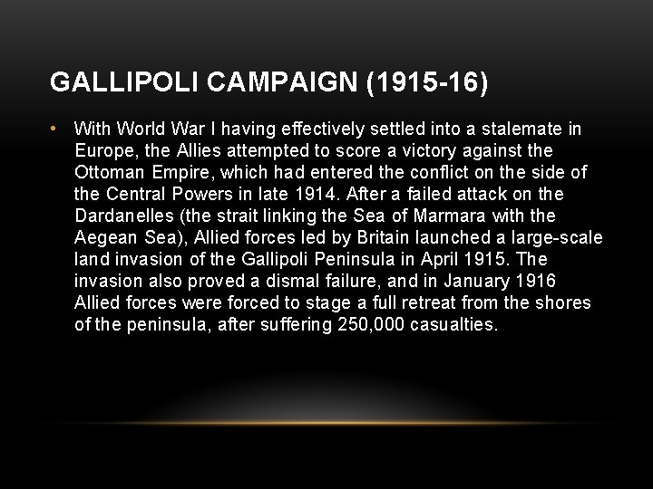 GALLIPOLI CAMPAIGN (1915 -16) • With World War I having effectively settled into a