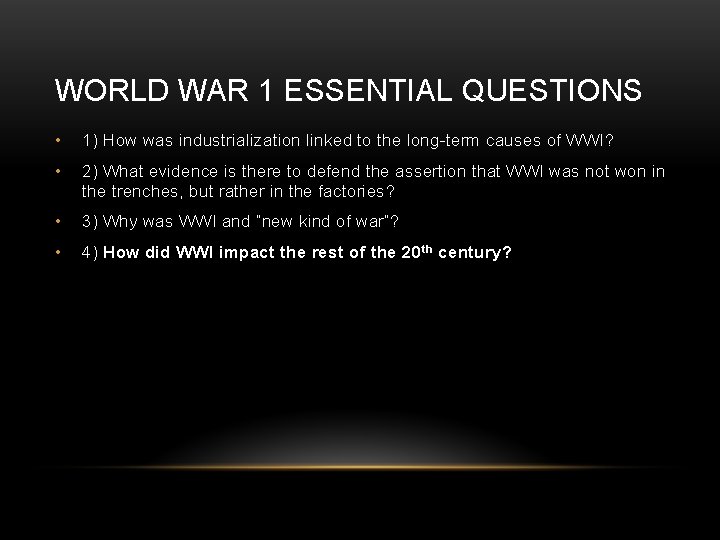 WORLD WAR 1 ESSENTIAL QUESTIONS • 1) How was industrialization linked to the long-term