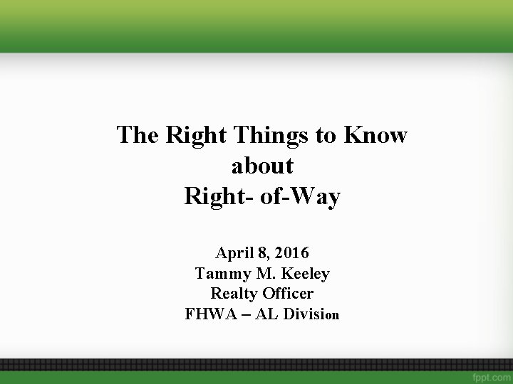 The Right Things to Know about Right- of-Way April 8, 2016 Tammy M. Keeley