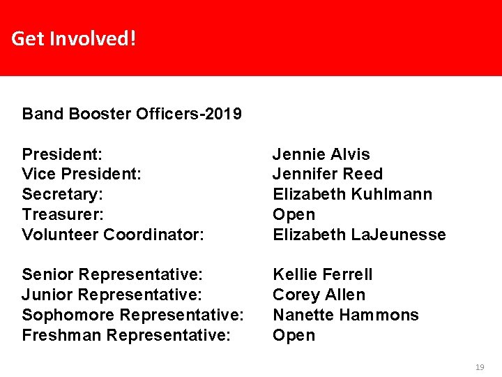 Get Involved! Band Booster Officers-2019 President: Vice President: Secretary: Treasurer: Volunteer Coordinator: Jennie Alvis
