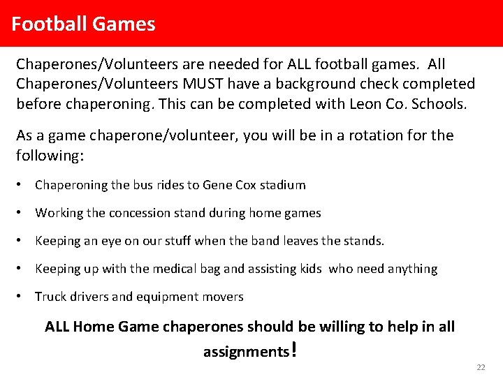 Football Games Chaperones/Volunteers are needed for ALL football games. All Chaperones/Volunteers MUST have a