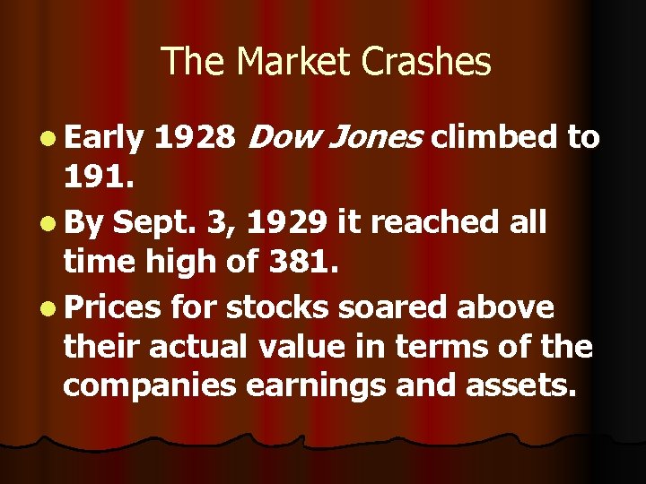 The Market Crashes l Early 1928 Dow Jones climbed to 191. l By Sept.