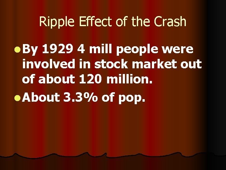 Ripple Effect of the Crash l By 1929 4 mill people were involved in