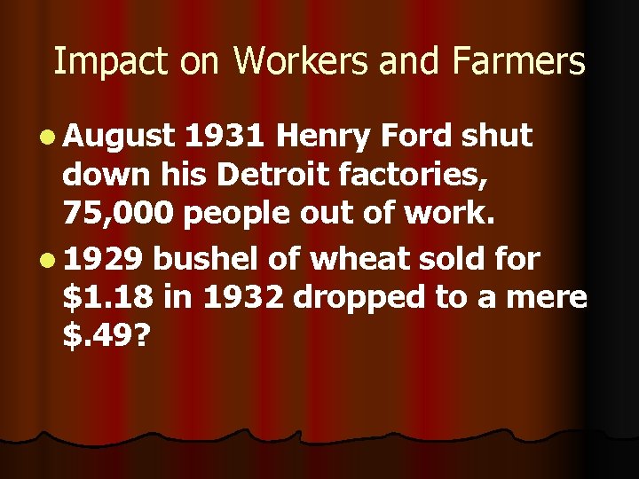 Impact on Workers and Farmers l August 1931 Henry Ford shut down his Detroit