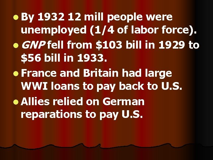 l By 1932 12 mill people were unemployed (1/4 of labor force). l GNP