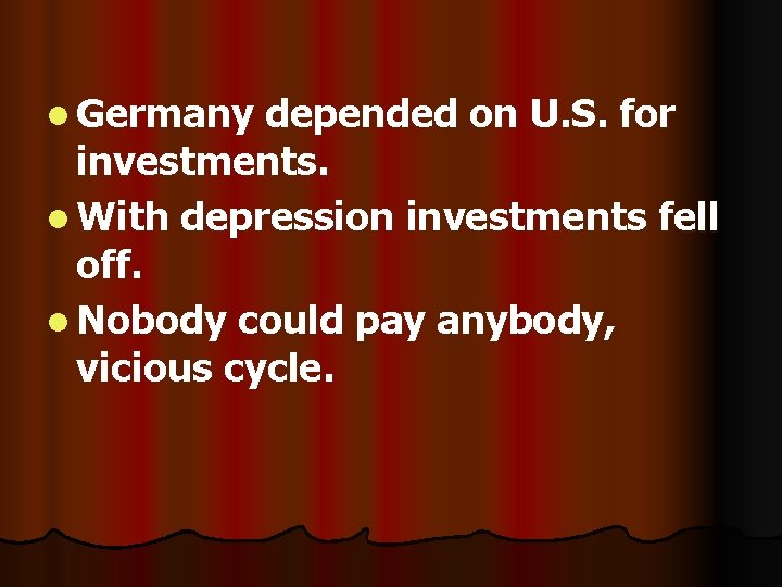 l Germany depended on U. S. for investments. l With depression investments fell off.