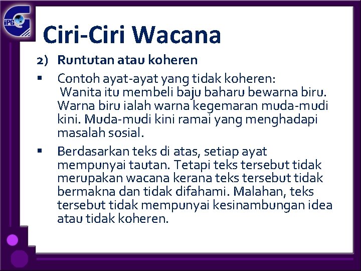 Ciri-Ciri Wacana 2) Runtutan atau koheren § Contoh ayat-ayat yang tidak koheren: Wanita itu