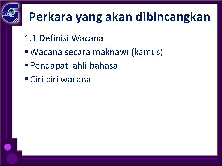 Perkara yang akan dibincangkan 1. 1 Definisi Wacana § Wacana secara maknawi (kamus) §