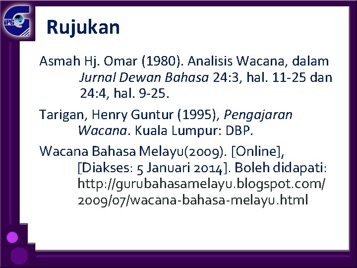 Rujukan Asmah Hj. Omar (1980). Analisis Wacana, dalam Jurnal Dewan Bahasa 24: 3, hal.