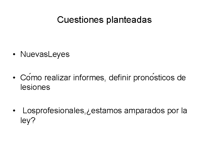 Cuestiones planteadas • Nuevas. Leyes • Co mo realizar informes, definir prono sticos de