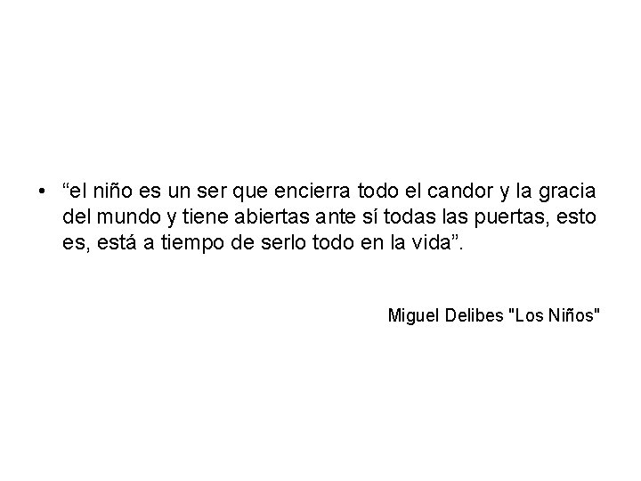  • “el niño es un ser que encierra todo el candor y la