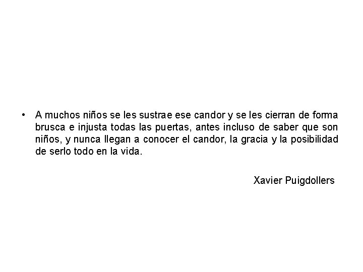  • A muchos niños se les sustrae ese candor y se les cierran