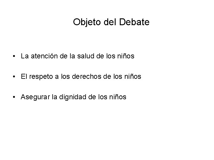 Objeto del Debate • La atención de la salud de los niños • El