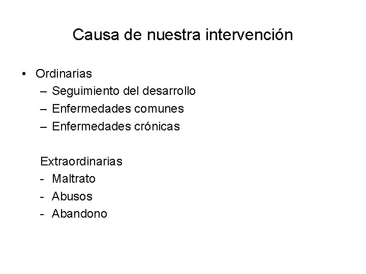 Causa de nuestra intervención • Ordinarias – Seguimiento del desarrollo – Enfermedades comunes –