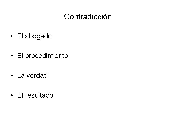 Contradicción • El abogado • El procedimiento • La verdad • El resultado 