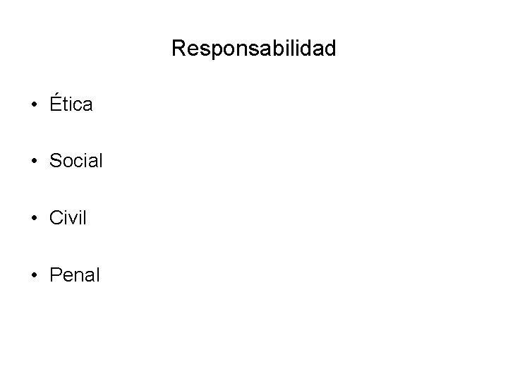 Responsabilidad • Ética • Social • Civil • Penal 