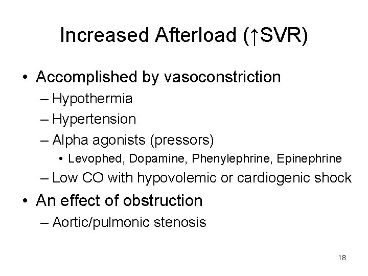 Increased Afterload (↑SVR) • Accomplished by vasoconstriction – Hypothermia – Hypertension – Alpha agonists