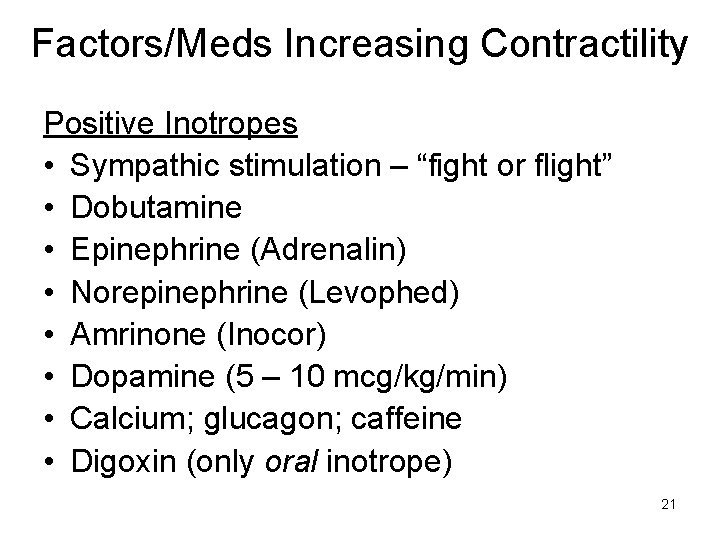 Factors/Meds Increasing Contractility Positive Inotropes • Sympathic stimulation – “fight or flight” • Dobutamine
