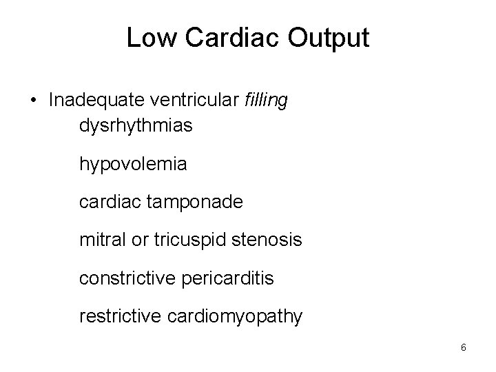 Low Cardiac Output • Inadequate ventricular filling dysrhythmias hypovolemia cardiac tamponade mitral or tricuspid