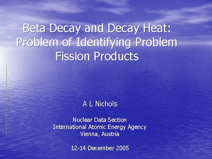 Beta Decay and Decay Heat: Problem of Identifying Problem Fission Products A L Nichols