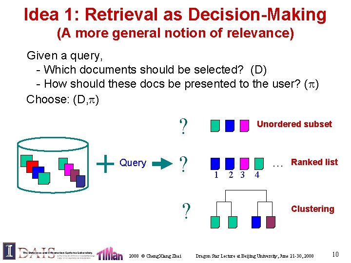 Idea 1: Retrieval as Decision-Making (A more general notion of relevance) Given a query,