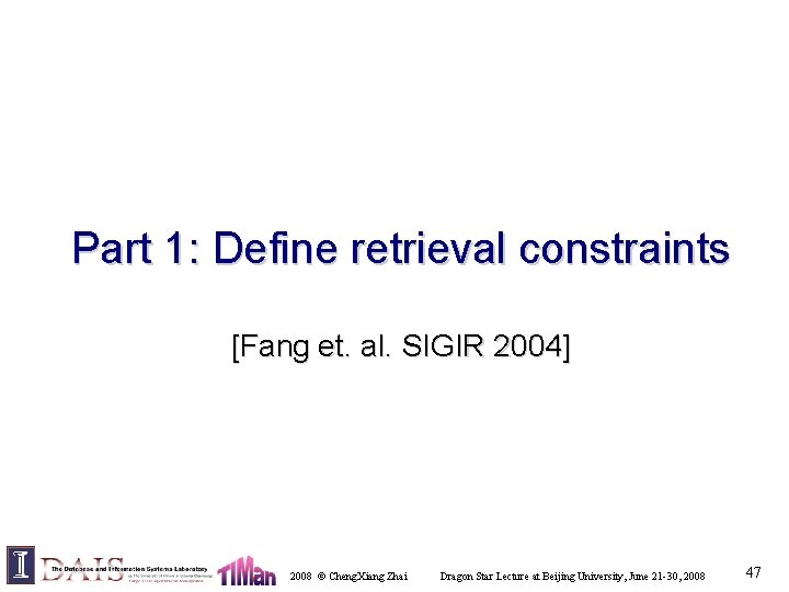 Part 1: Define retrieval constraints [Fang et. al. SIGIR 2004] 2008 © Cheng. Xiang
