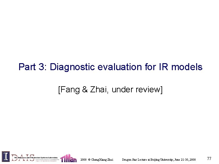 Part 3: Diagnostic evaluation for IR models [Fang & Zhai, under review] 2008 ©