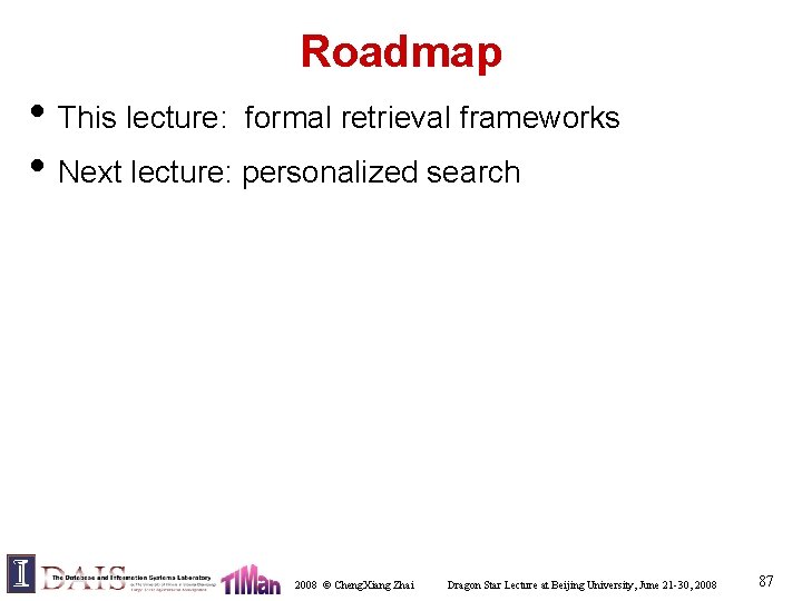 Roadmap • This lecture: formal retrieval frameworks • Next lecture: personalized search 2008 ©
