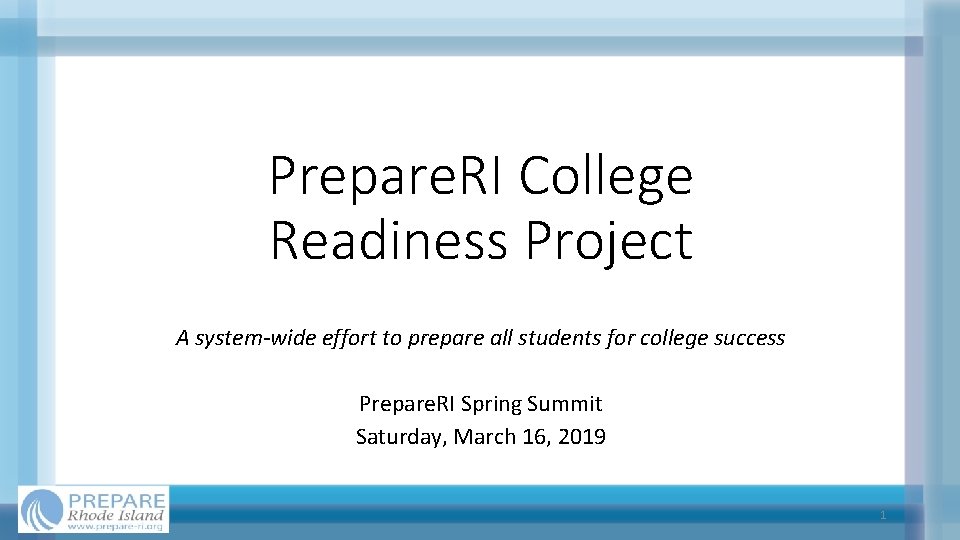 Prepare. RI College Readiness Project A system-wide effort to prepare all students for college