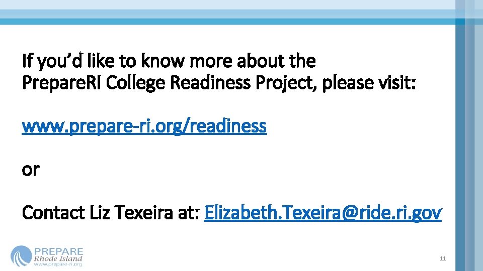 If you’d like to know more about the Prepare. RI College Readiness Project, please