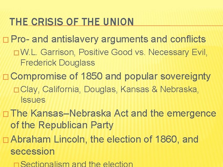 THE CRISIS OF THE UNION � Pro- and antislavery arguments and conflicts � W.
