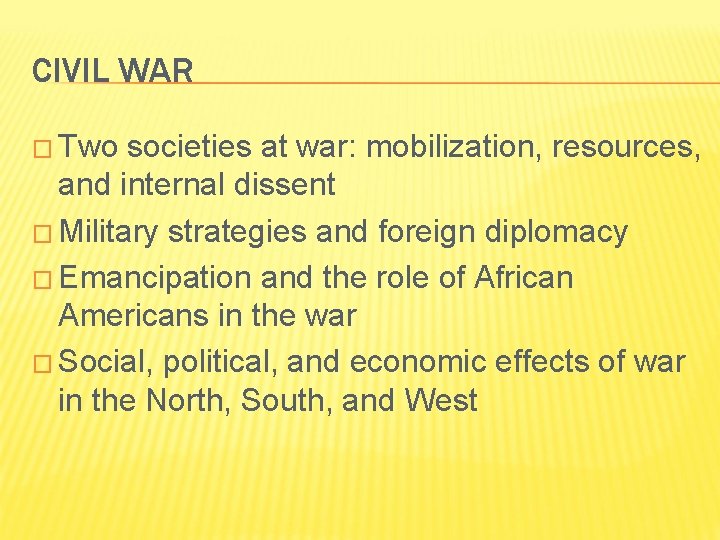 CIVIL WAR � Two societies at war: mobilization, resources, and internal dissent � Military