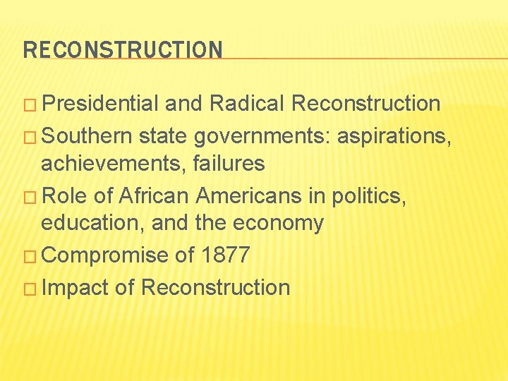 RECONSTRUCTION � Presidential and Radical Reconstruction � Southern state governments: aspirations, achievements, failures �