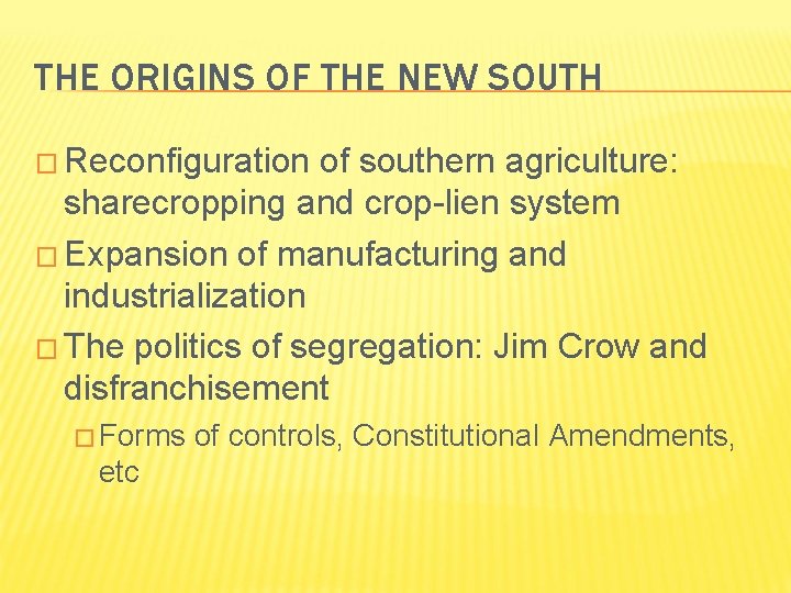 THE ORIGINS OF THE NEW SOUTH � Reconfiguration of southern agriculture: sharecropping and crop-lien