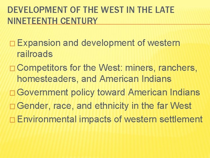 DEVELOPMENT OF THE WEST IN THE LATE NINETEENTH CENTURY � Expansion and development of