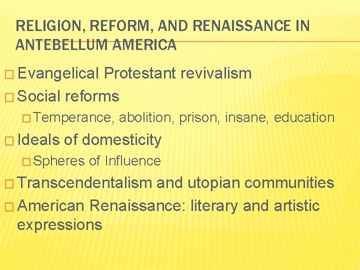 RELIGION, REFORM, AND RENAISSANCE IN ANTEBELLUM AMERICA � Evangelical Protestant revivalism � Social reforms