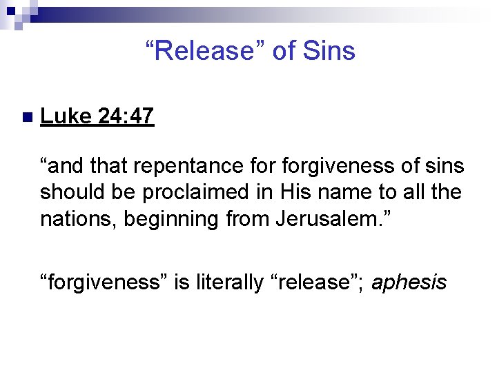 “Release” of Sins n Luke 24: 47 “and that repentance forgiveness of sins should