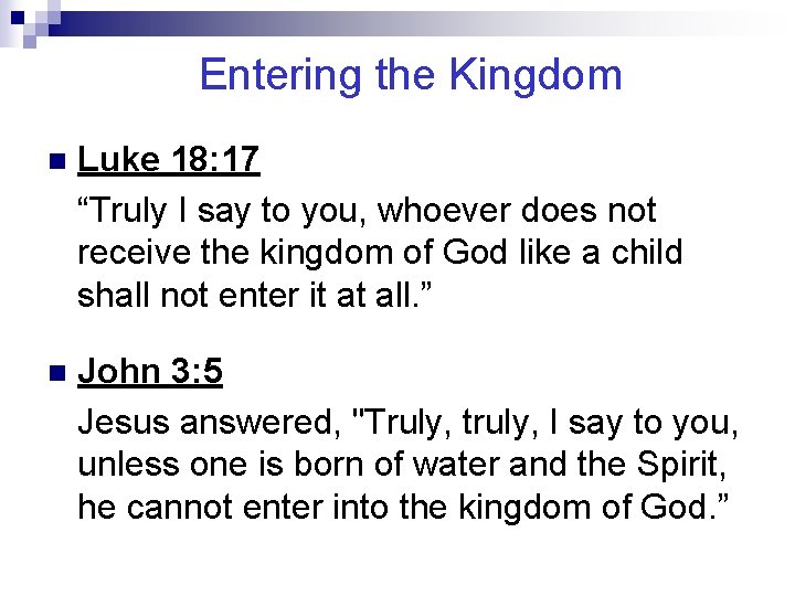 Entering the Kingdom n Luke 18: 17 “Truly I say to you, whoever does