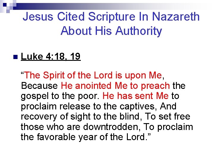 Jesus Cited Scripture In Nazareth About His Authority n Luke 4: 18, 19 “The