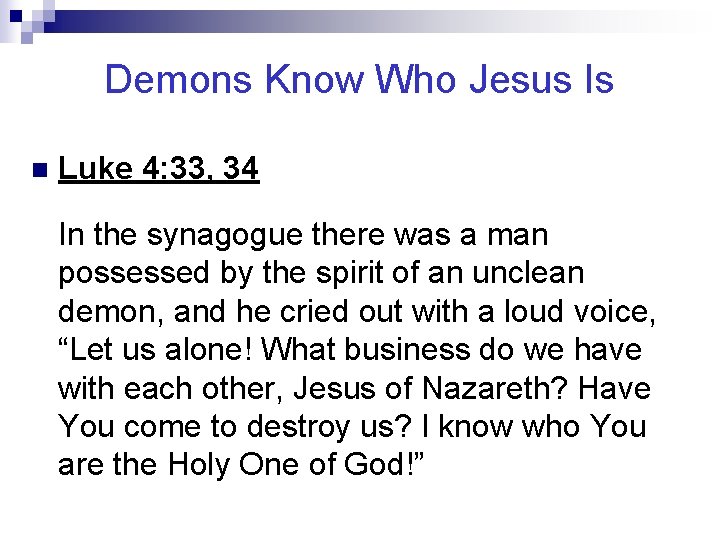 Demons Know Who Jesus Is n Luke 4: 33, 34 In the synagogue there