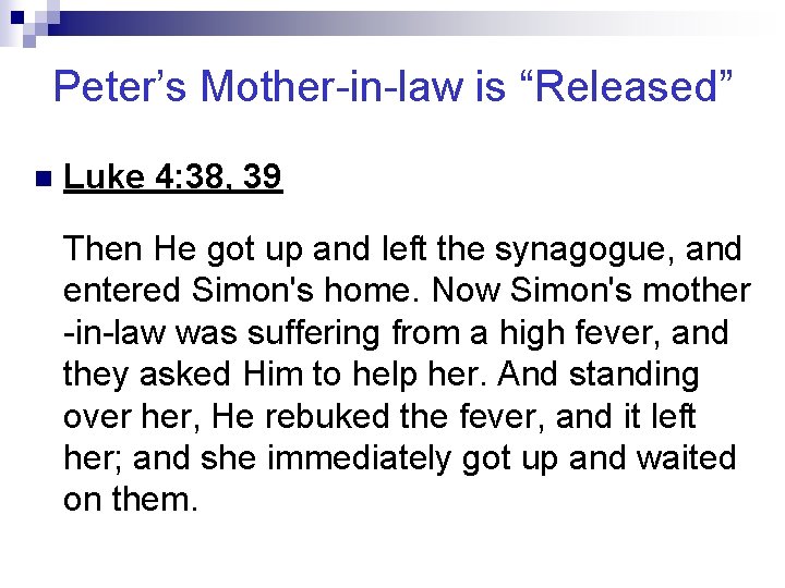 Peter’s Mother-in-law is “Released” n Luke 4: 38, 39 Then He got up and