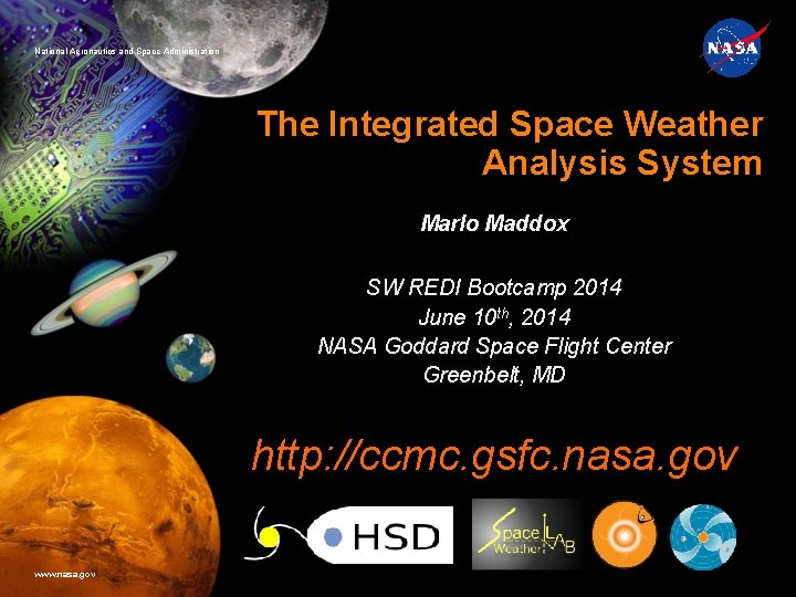 National Aeronautics and Space Administration The Integrated Space Weather Analysis System Marlo Maddox SW