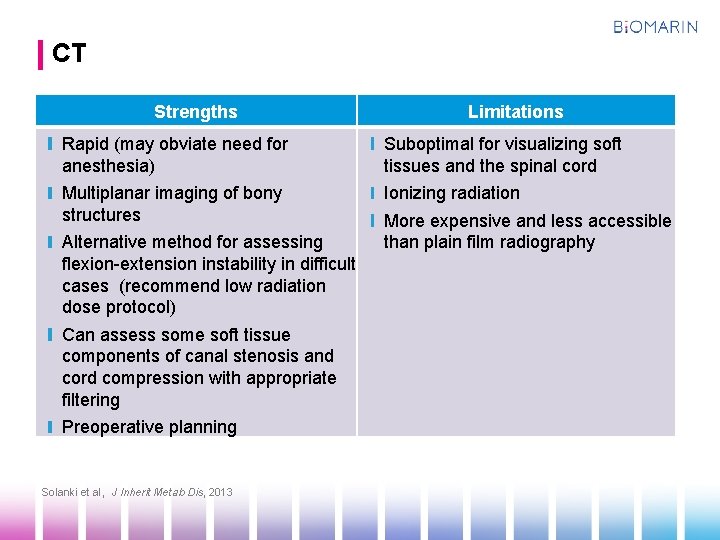 CT Strengths Limitations Rapid (may obviate need for anesthesia) Suboptimal for visualizing soft tissues