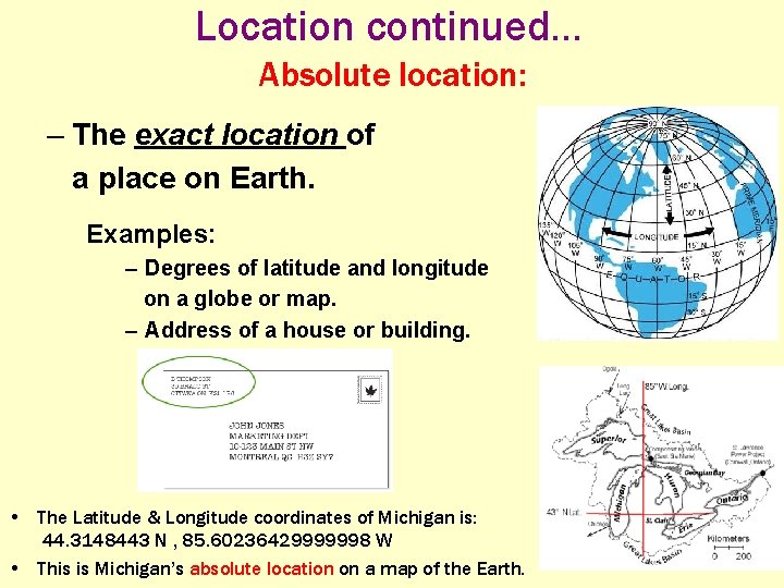 Location continued. . . Absolute location: – The exact location of a place on