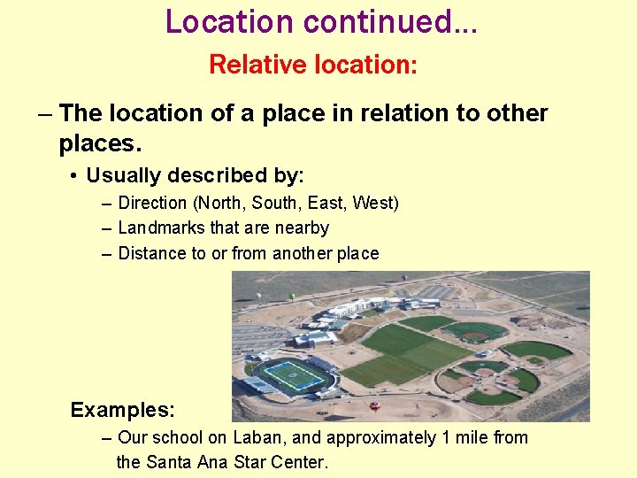 Location continued. . . Relative location: – The location of a place in relation