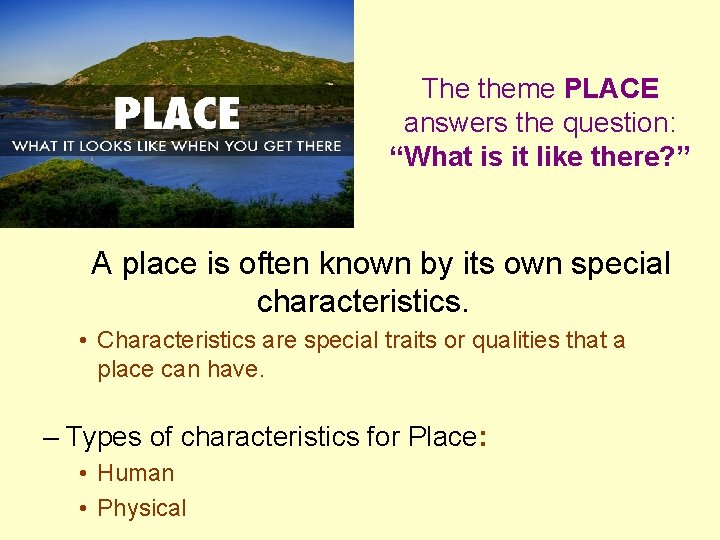 The theme PLACE answers the question: “What is it like there? ” A place