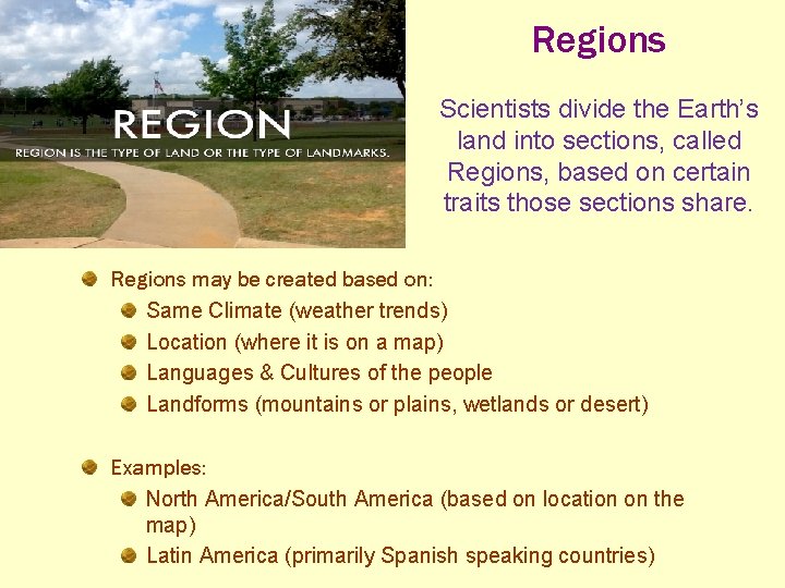 Regions Scientists divide the Earth’s land into sections, called Regions, based on certain traits