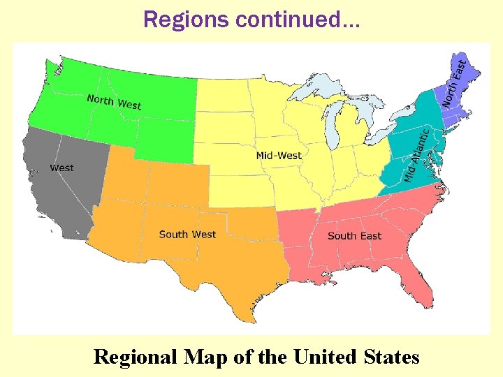 Regions continued… Regional Map of the United States 