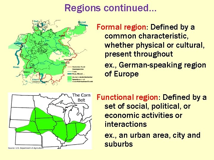 Regions continued… Formal region: Defined by a common characteristic, whether physical or cultural, present